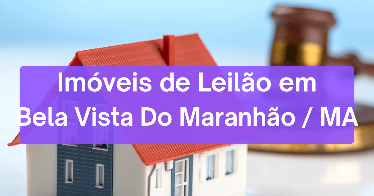Imóveis em leilão em Bela Vista Do Maranhão/MA