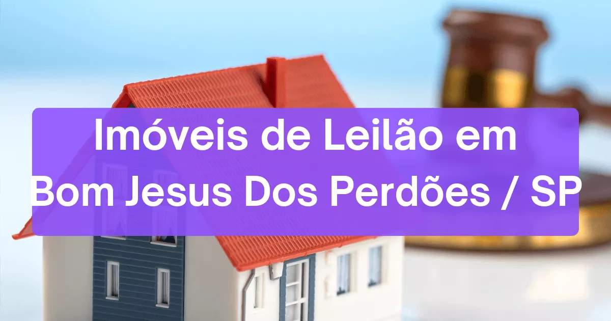 Imóveis em leilão em Bom Jesus Dos Perdões/SP