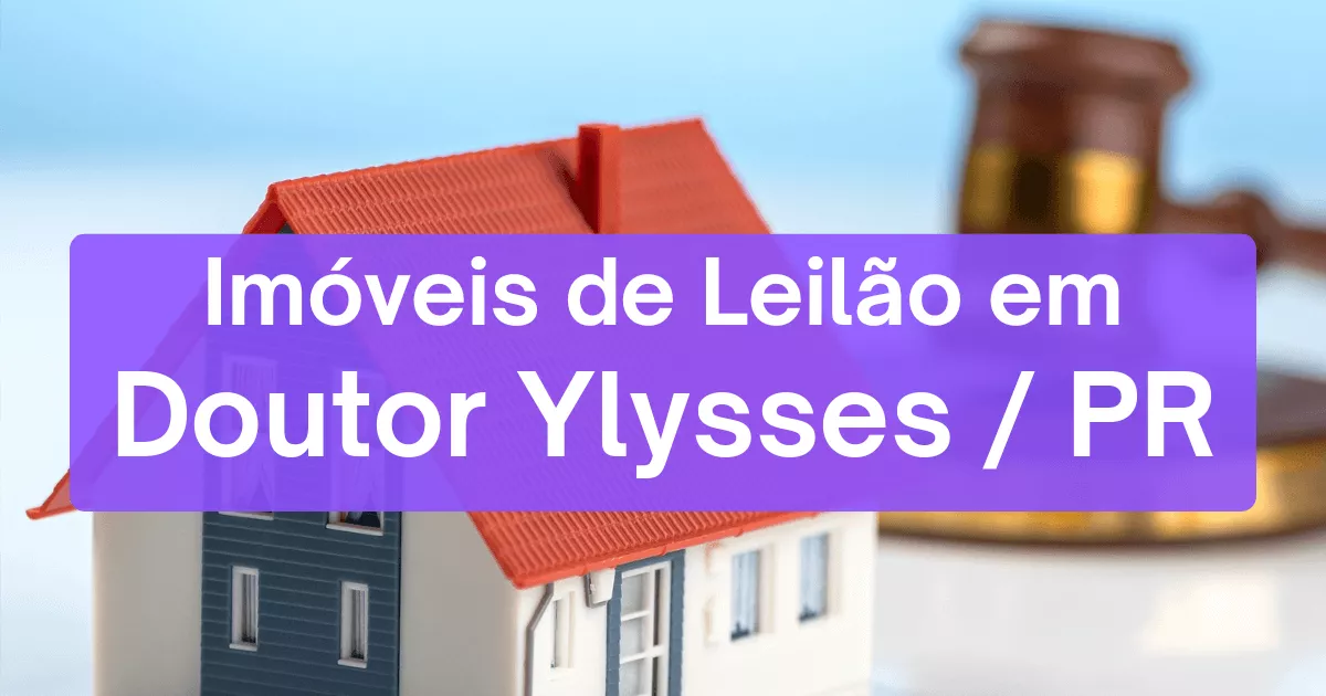 Imóveis em leilão em Doutor Ylysses/PR