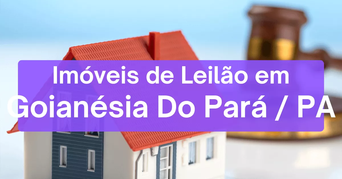 Imóveis em leilão em Goianésia Do Pará/PA