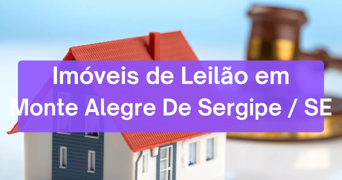 Imóveis em leilão em Monte Alegre De Sergipe/SE