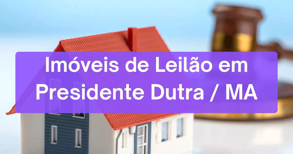 Imóveis em leilão em Presidente Dutra/MA