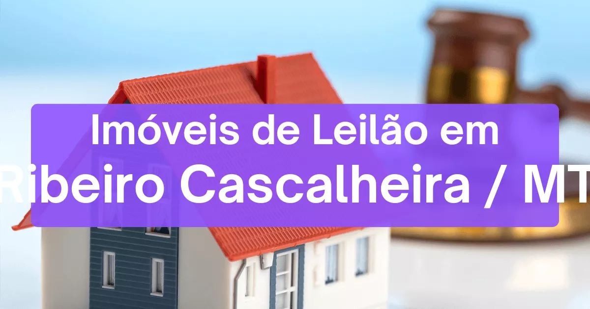 Imóveis em leilão em Ribeiro Cascalheira/MT
