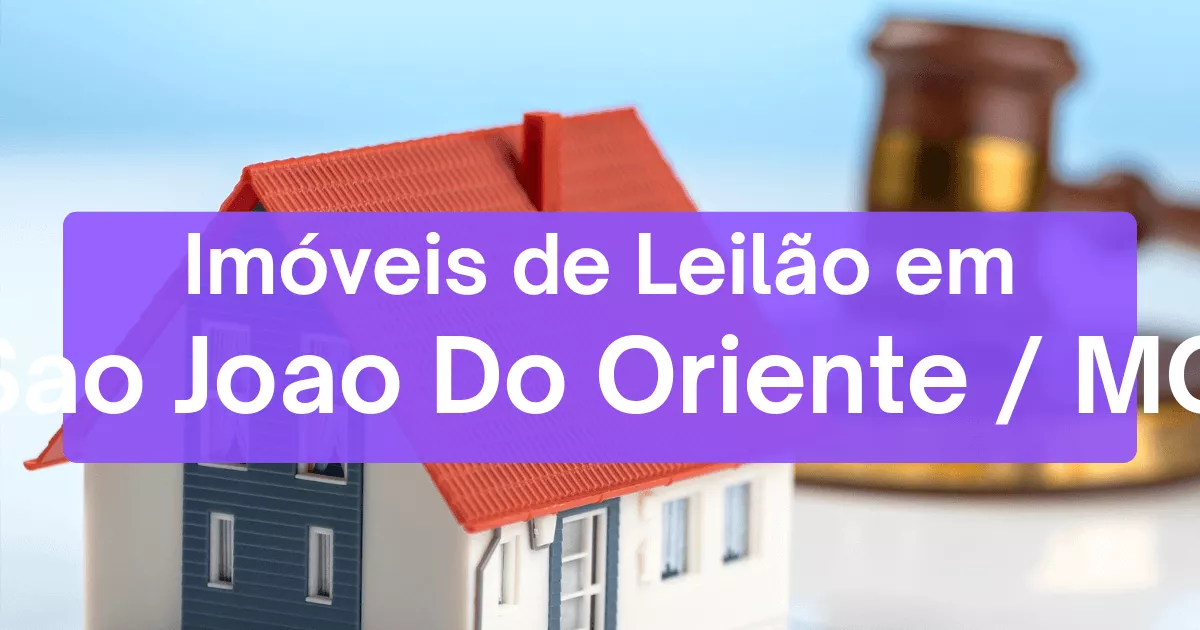 Imóveis em leilão em Sao Joao Do Oriente/MG
